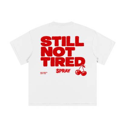 STILL NOT TIRED