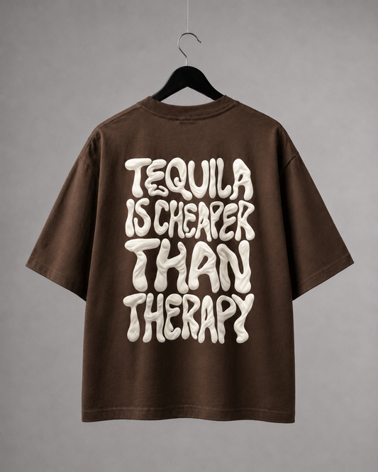 TEQUILA IS CHEAPER THAN THERAPY