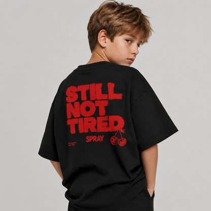 STILL NOT TIRED
