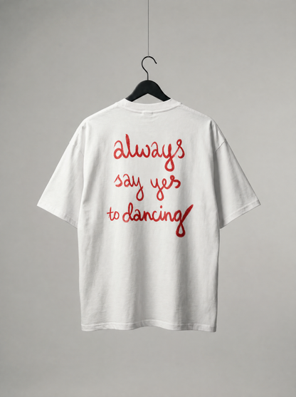 ALWAYS SAY YES TO DANCING